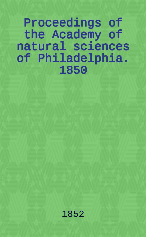 Proceedings of the Academy of natural sciences of Philadelphia. 1850/1851, Vol.5, №12