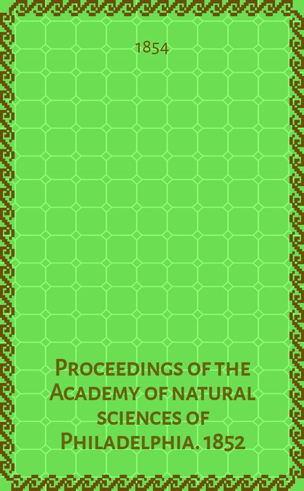 Proceedings of the Academy of natural sciences of Philadelphia. 1852/1853, Vol.6, №3