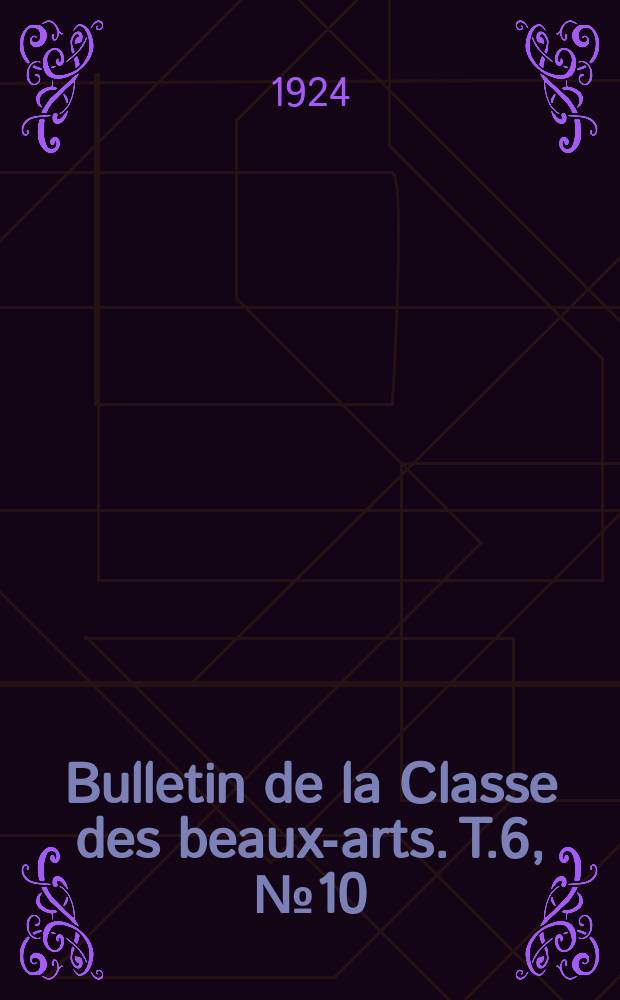 Bulletin de la Classe des beaux-arts. T.6, №10/12