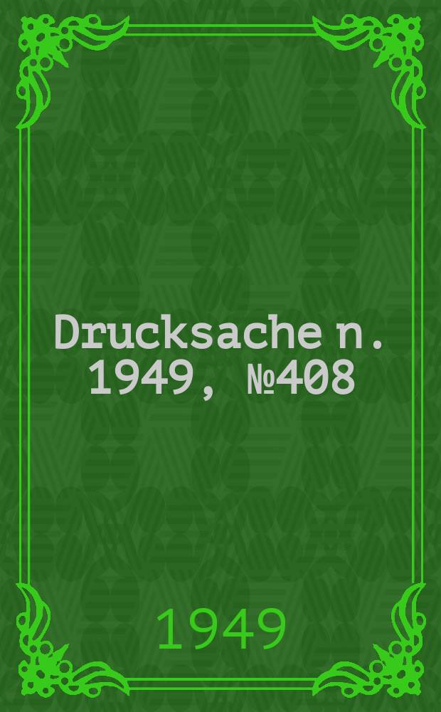 Drucksache[n]. 1949, №408