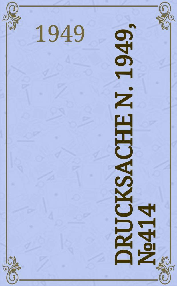 Drucksache[n]. 1949, №414