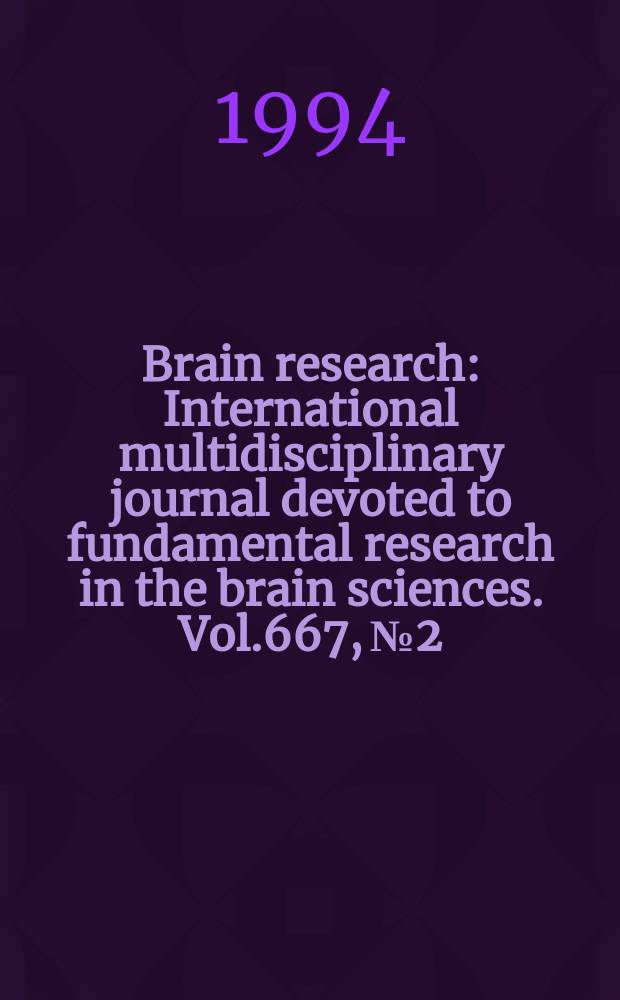 Brain research : International multidisciplinary journal devoted to fundamental research in the brain sciences. Vol.667, №2