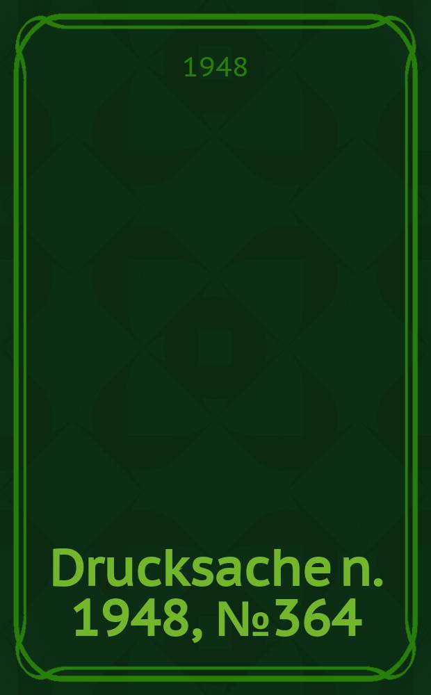 Drucksache[n]. 1948, №364