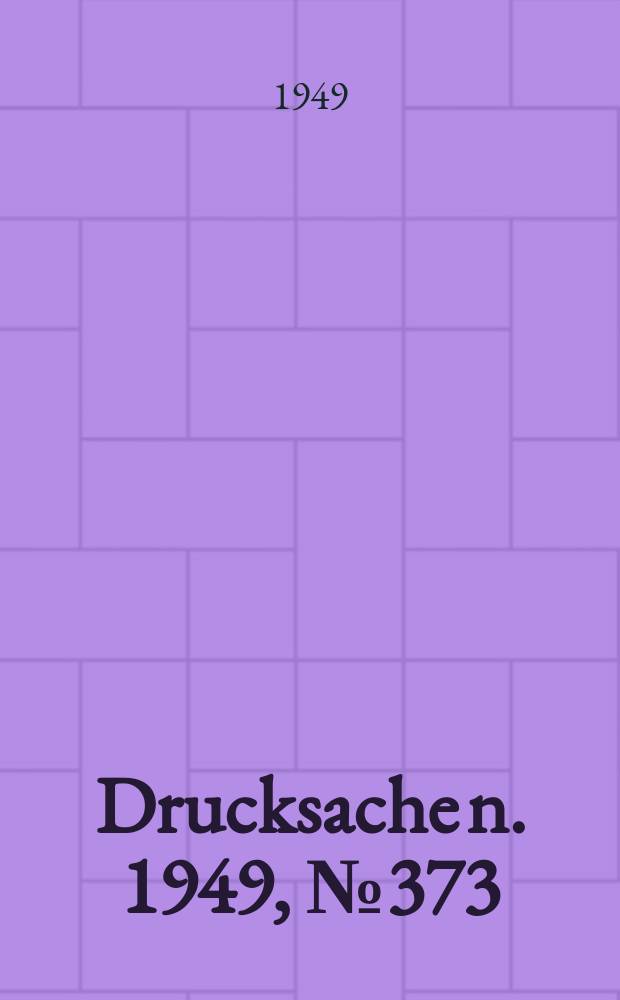 Drucksache[n]. 1949, №373