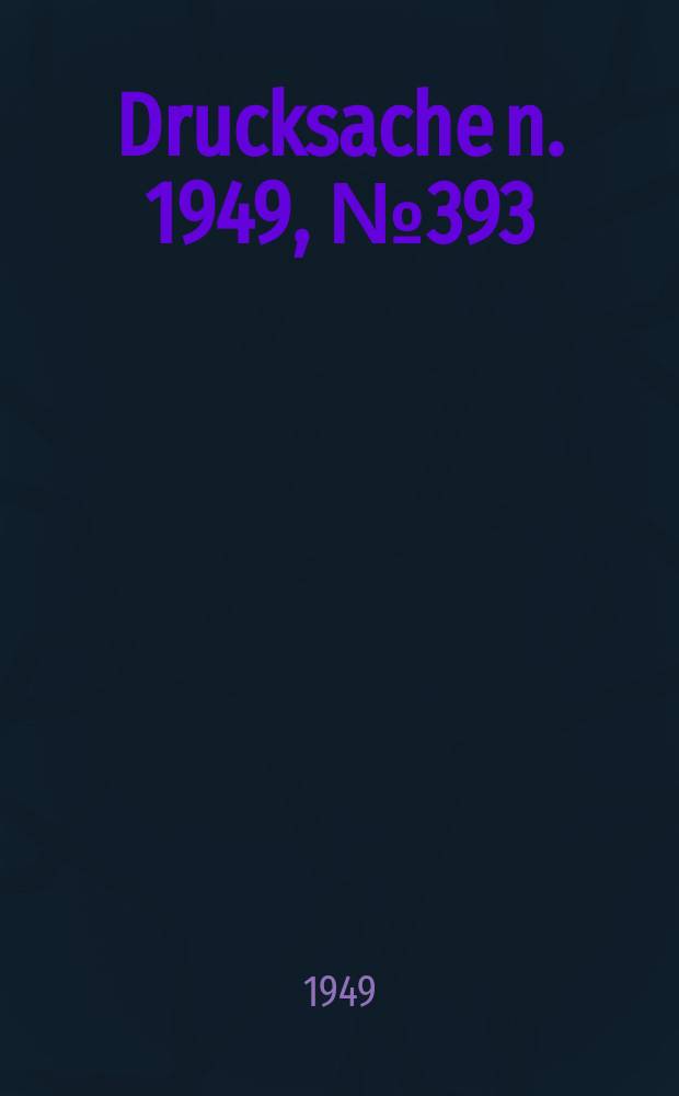 Drucksache[n]. 1949, №393