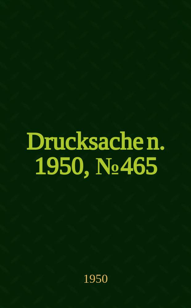 Drucksache[n]. 1950, №465