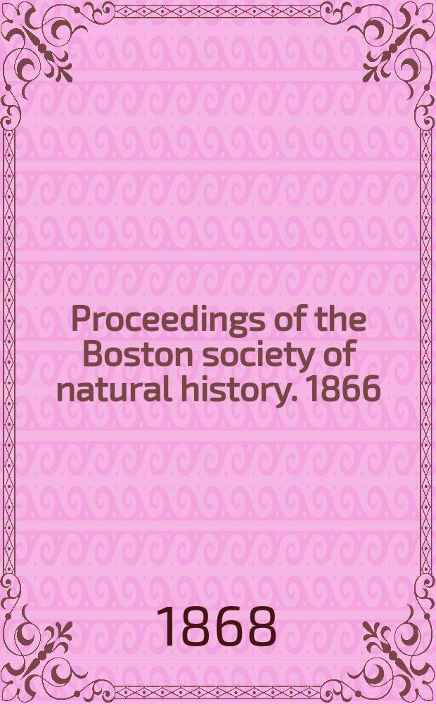 Proceedings of the Boston society of natural history. 1866/1868, Vol.11