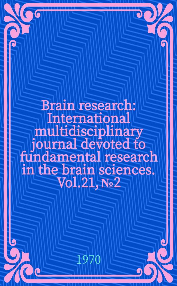 Brain research : International multidisciplinary journal devoted to fundamental research in the brain sciences. Vol.21, №2