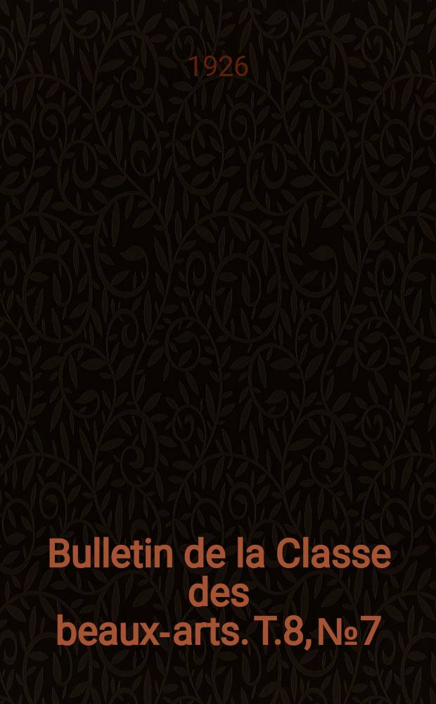 Bulletin de la Classe des beaux-arts. T.8, №7