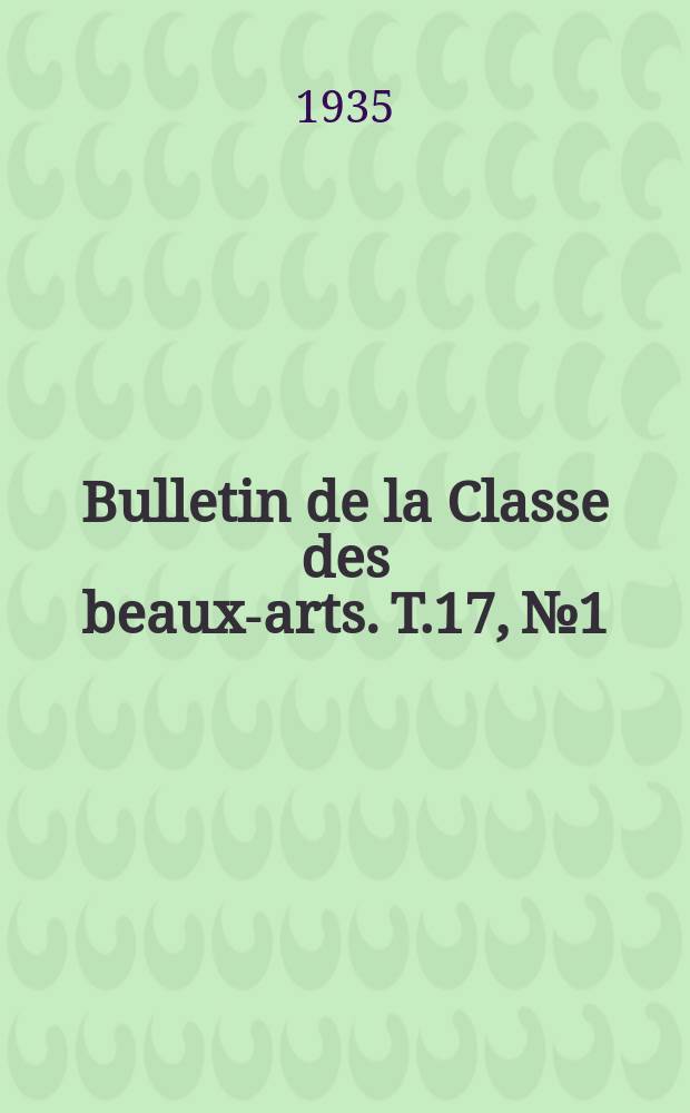 Bulletin de la Classe des beaux-arts. T.17, №1/2