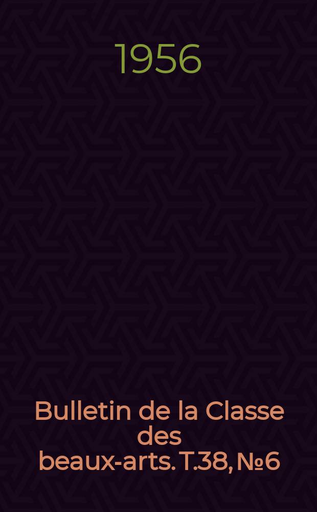 Bulletin de la Classe des beaux-arts. T.38, №6