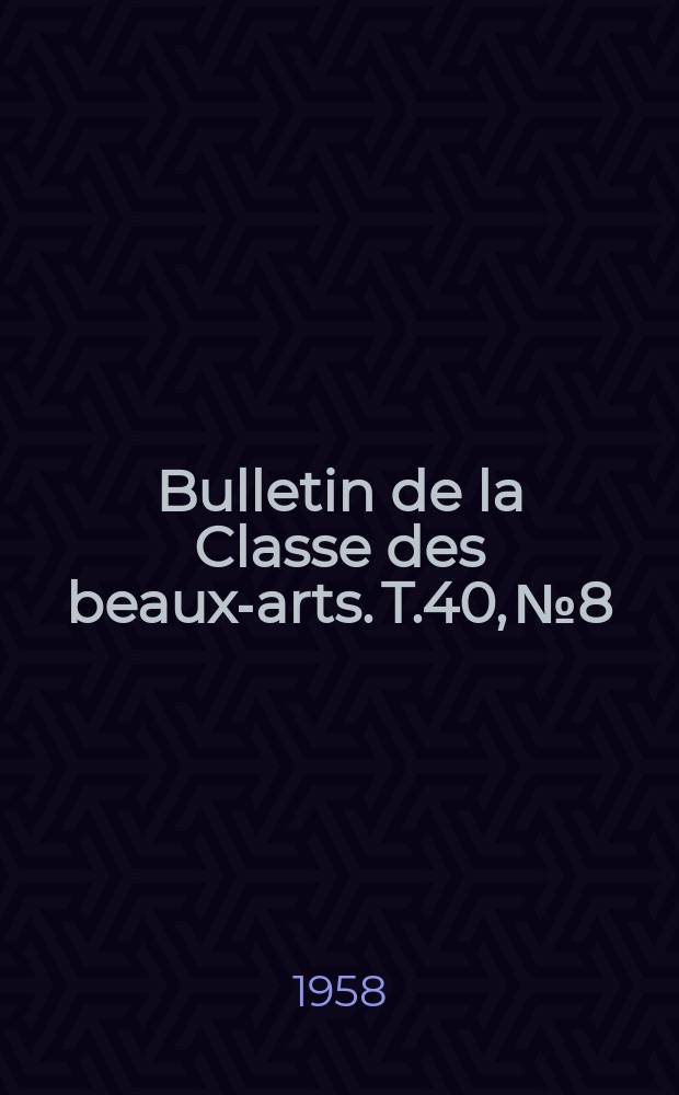 Bulletin de la Classe des beaux-arts. T.40, №8