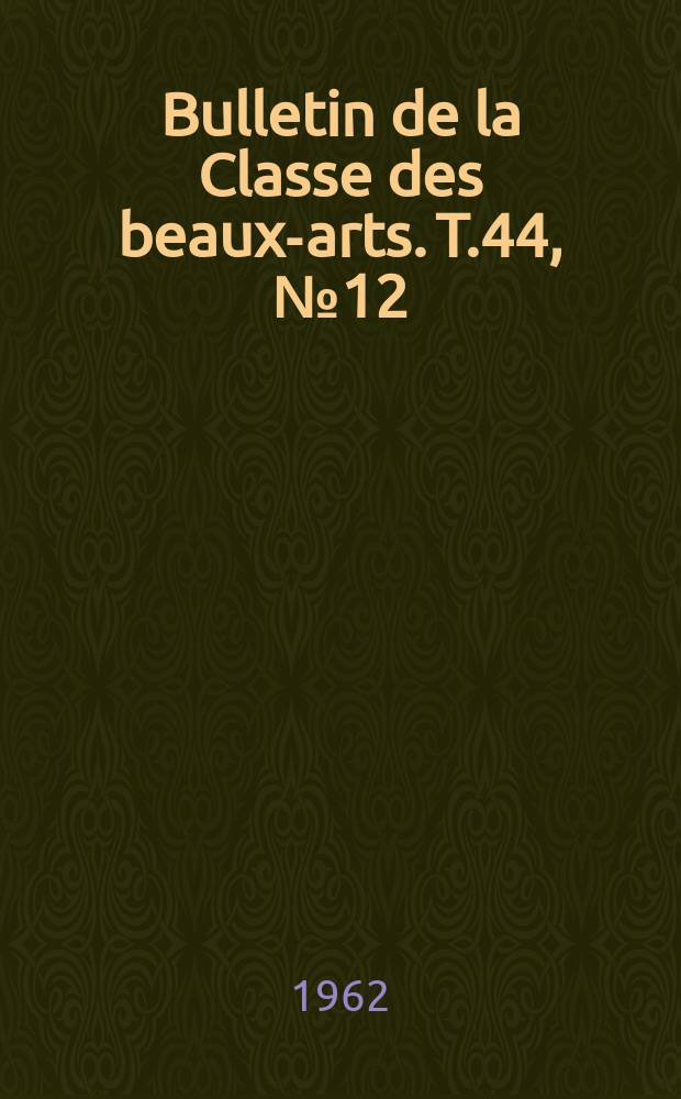 Bulletin de la Classe des beaux-arts. T.44, №12