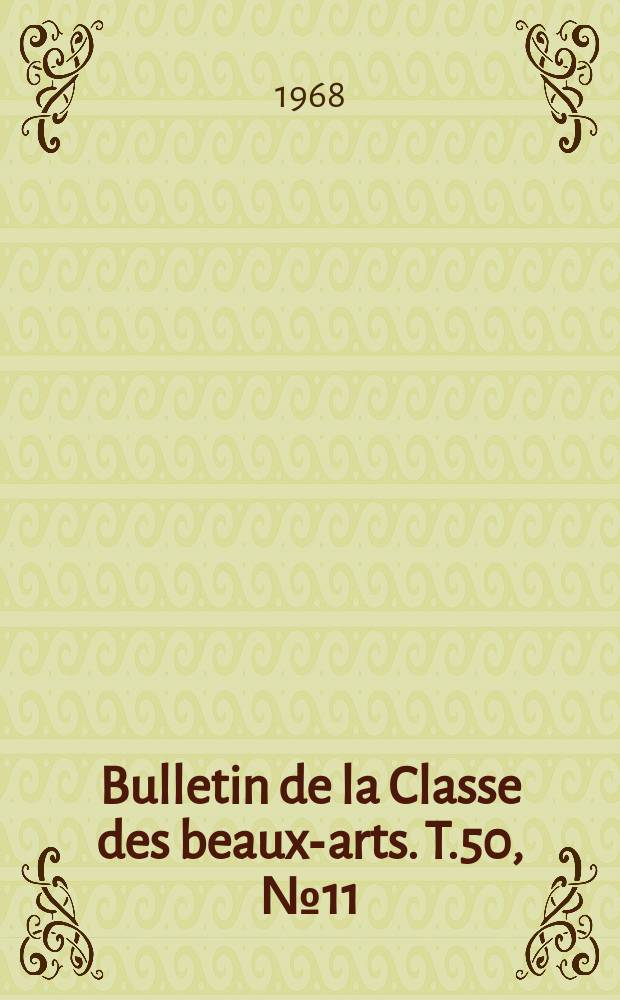 Bulletin de la Classe des beaux-arts. T.50, №11