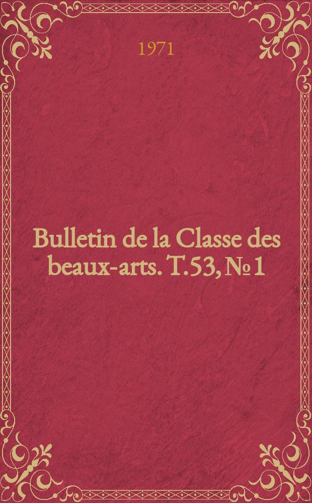 Bulletin de la Classe des beaux-arts. T.53, №1/3