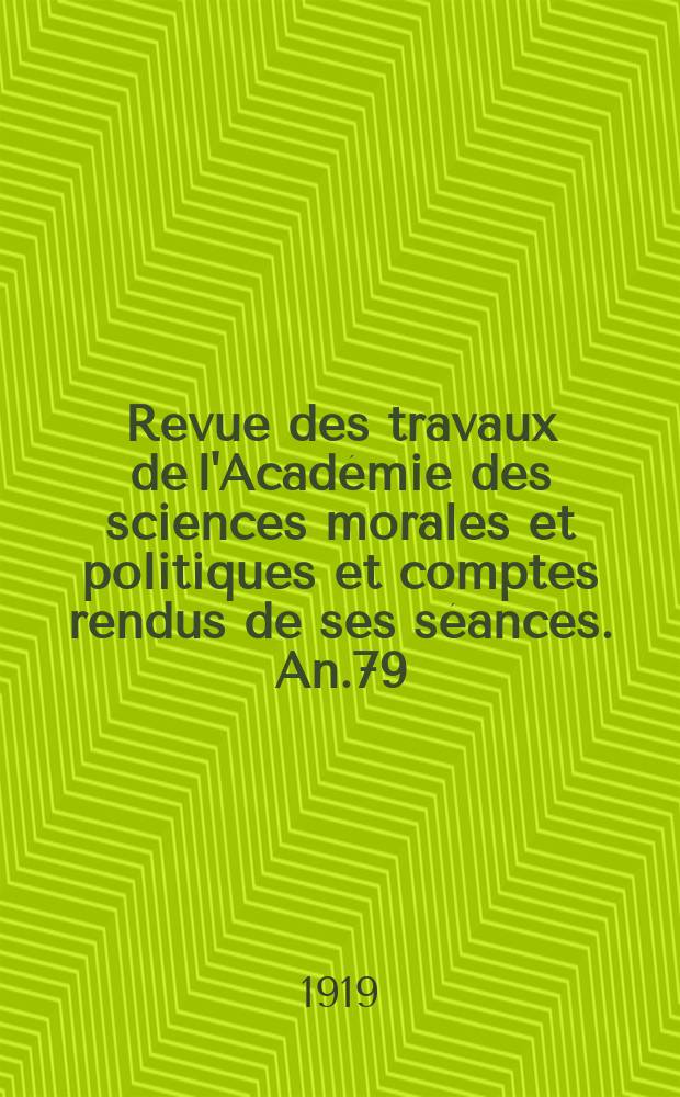 Revue des travaux de l'Académie des sciences morales et politiques et comptes rendus de ses séances. An.79