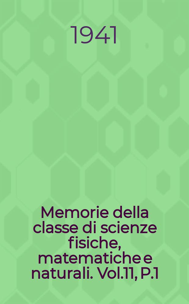 Memorie della classe di scienze fisiche, matematiche e naturali. Vol.11, P.1