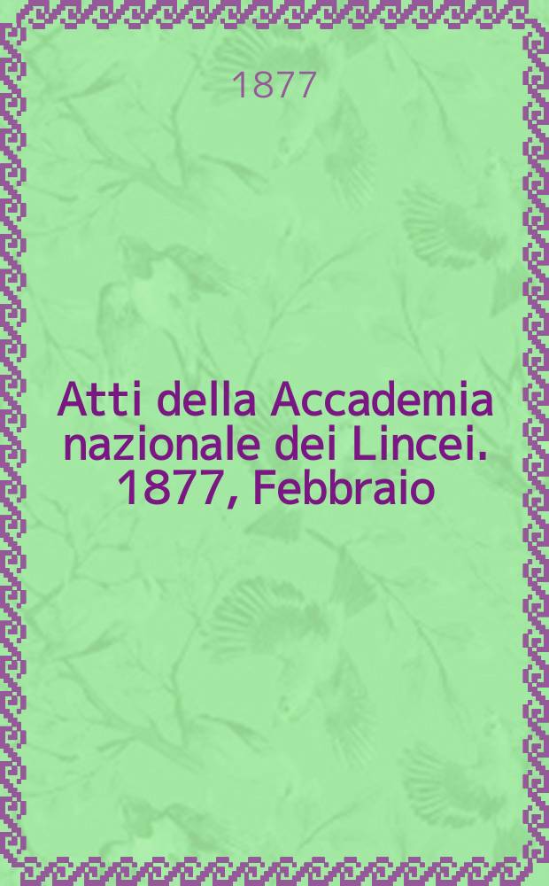Atti della Accademia nazionale dei Lincei. 1877, Febbraio