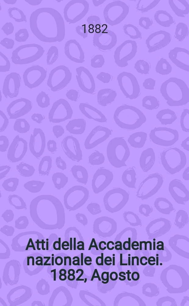 Atti della Accademia nazionale dei Lincei. 1882, Agosto