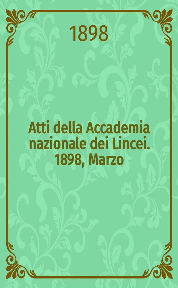 Atti della Accademia nazionale dei Lincei. 1898, Marzo