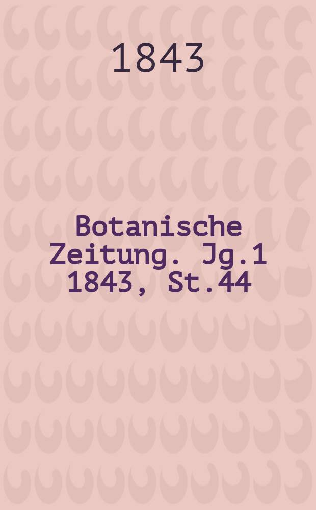 Botanische Zeitung. Jg.1 1843, St.44
