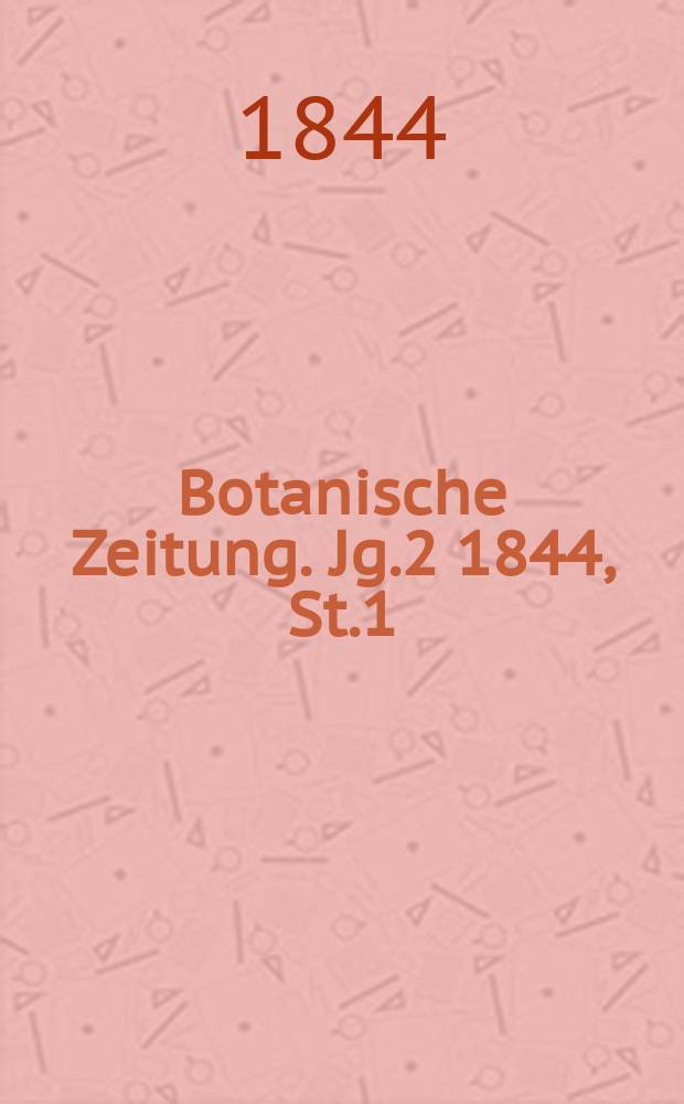Botanische Zeitung. Jg.2 1844, St.1