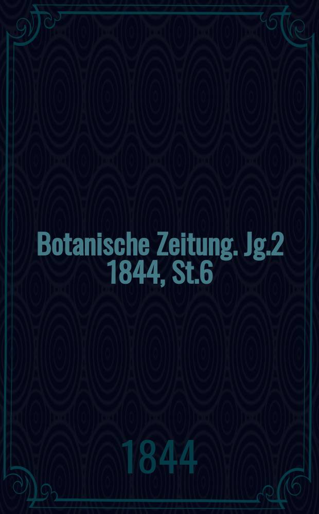 Botanische Zeitung. Jg.2 1844, St.6