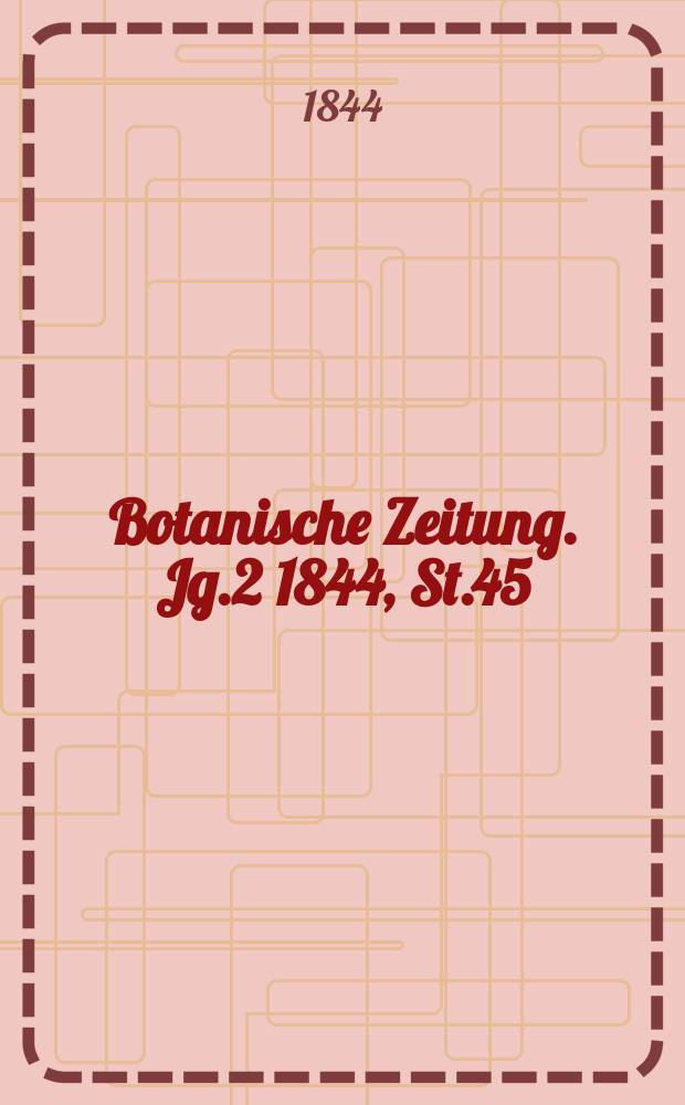 Botanische Zeitung. Jg.2 1844, St.45