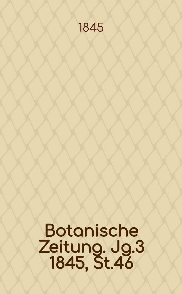 Botanische Zeitung. Jg.3 1845, St.46