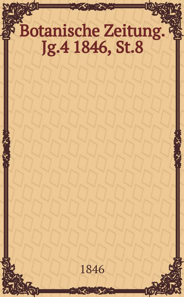 Botanische Zeitung. Jg.4 1846, St.8