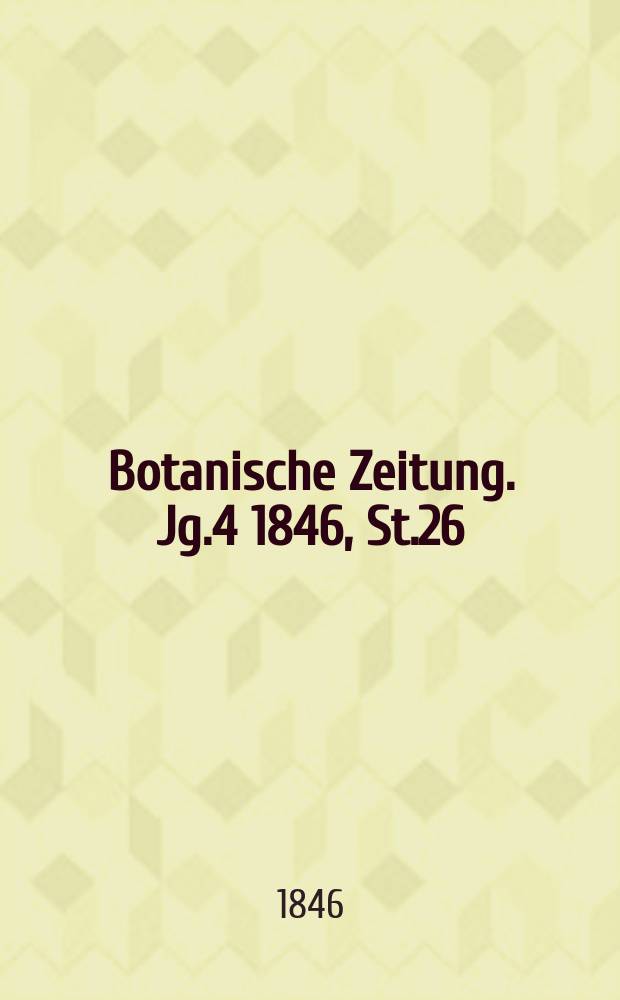 Botanische Zeitung. Jg.4 1846, St.26