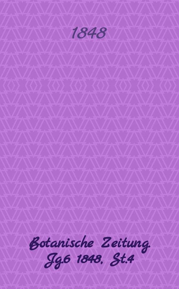 Botanische Zeitung. Jg.6 1848, St.4
