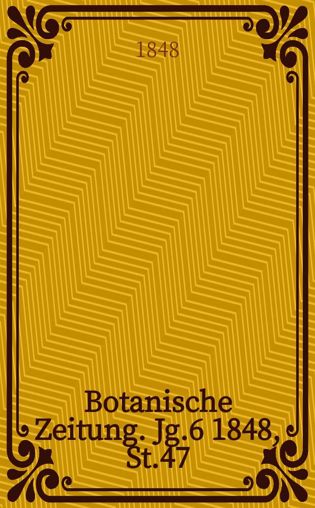 Botanische Zeitung. Jg.6 1848, St.47