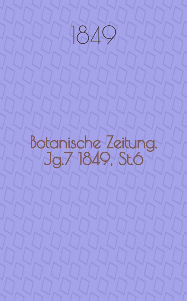 Botanische Zeitung. Jg.7 1849, St.6