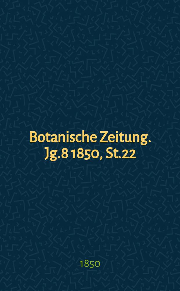 Botanische Zeitung. Jg.8 1850, St.22