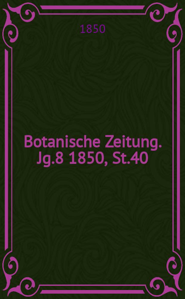 Botanische Zeitung. Jg.8 1850, St.40