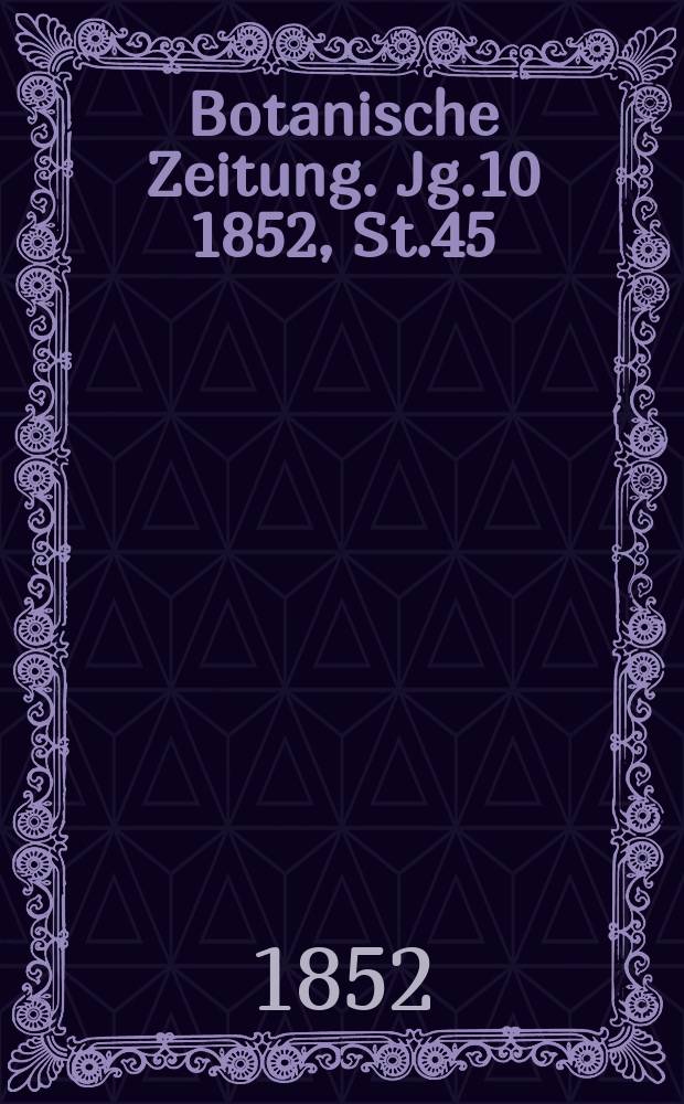 Botanische Zeitung. Jg.10 1852, St.45