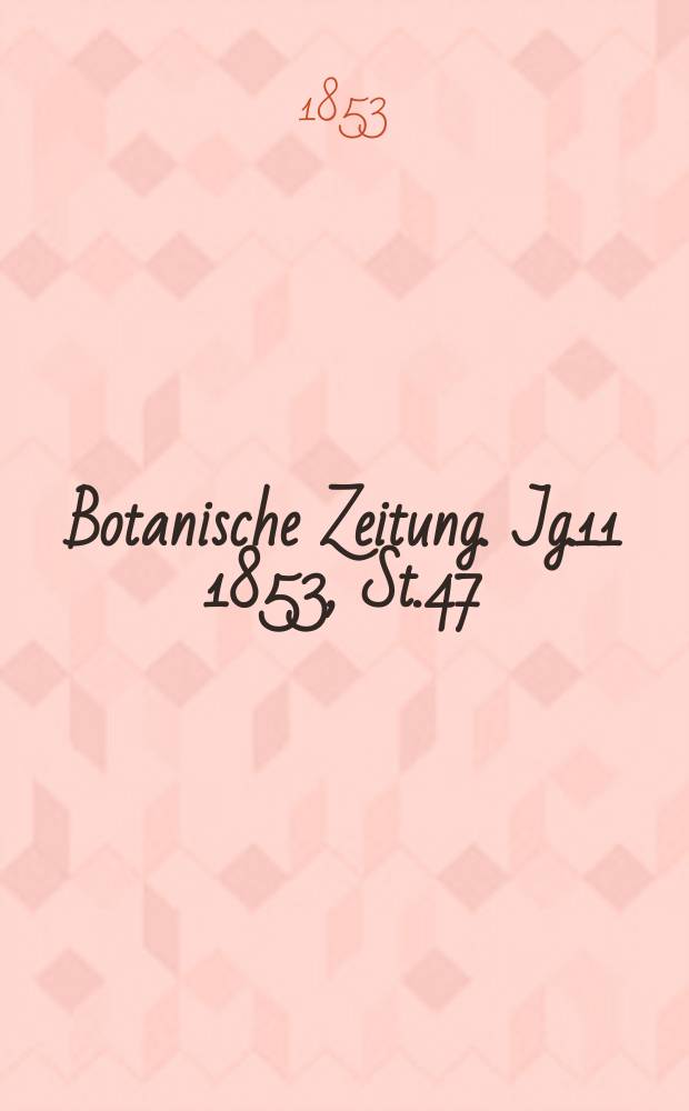 Botanische Zeitung. Jg.11 1853, St.47