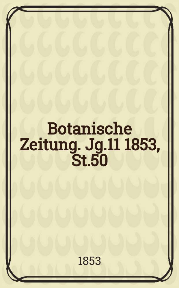 Botanische Zeitung. Jg.11 1853, St.50