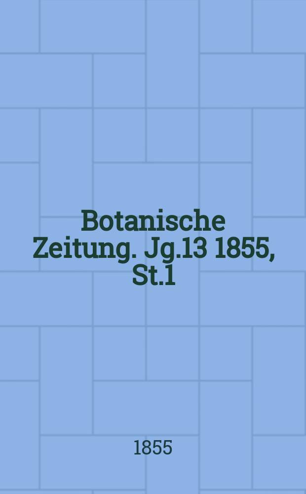 Botanische Zeitung. Jg.13 1855, St.1