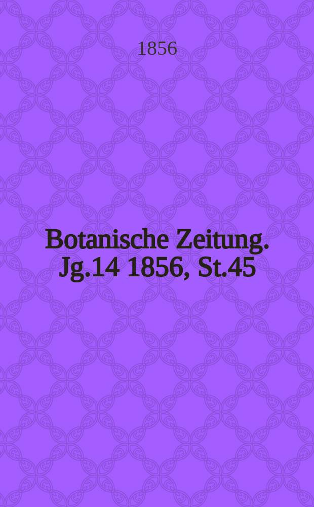Botanische Zeitung. Jg.14 1856, St.45