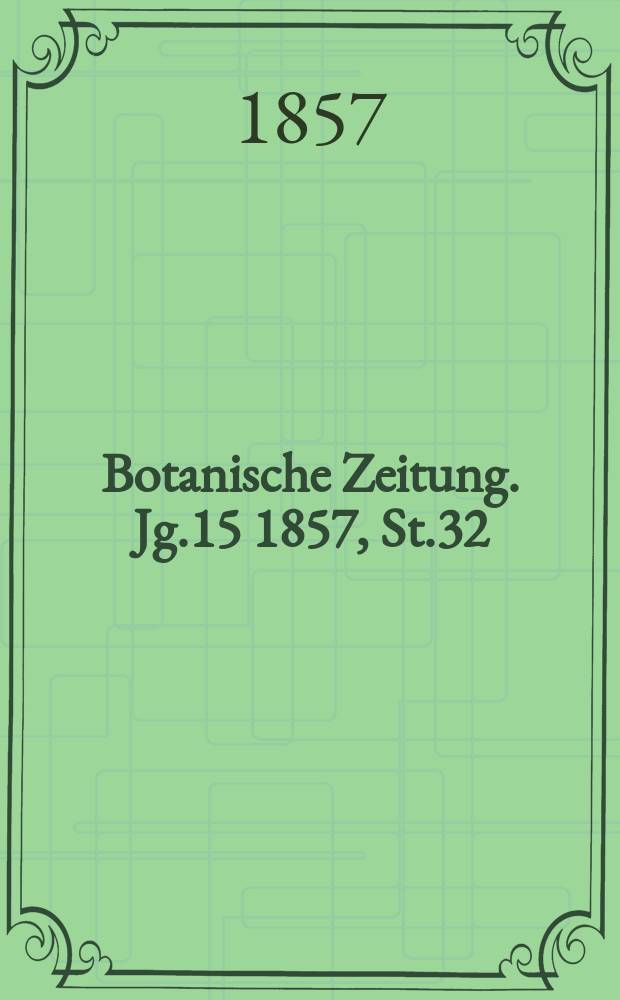Botanische Zeitung. Jg.15 1857, St.32