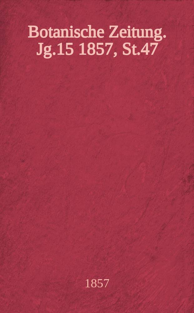 Botanische Zeitung. Jg.15 1857, St.47