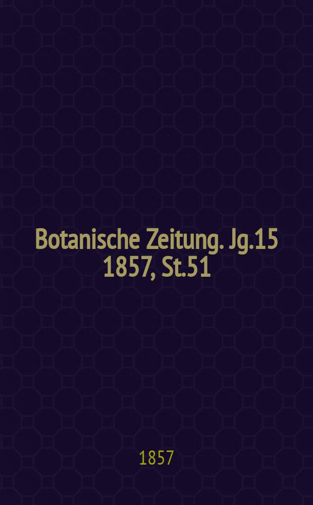 Botanische Zeitung. Jg.15 1857, St.51