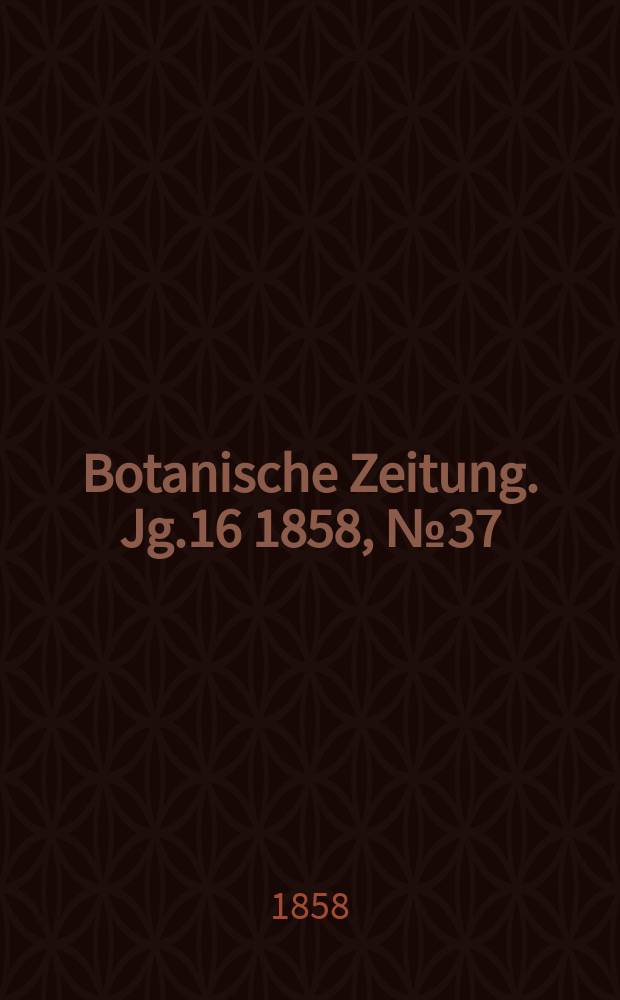 Botanische Zeitung. Jg.16 1858, №37