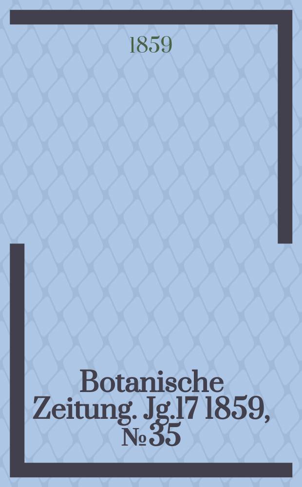 Botanische Zeitung. Jg.17 1859, №35