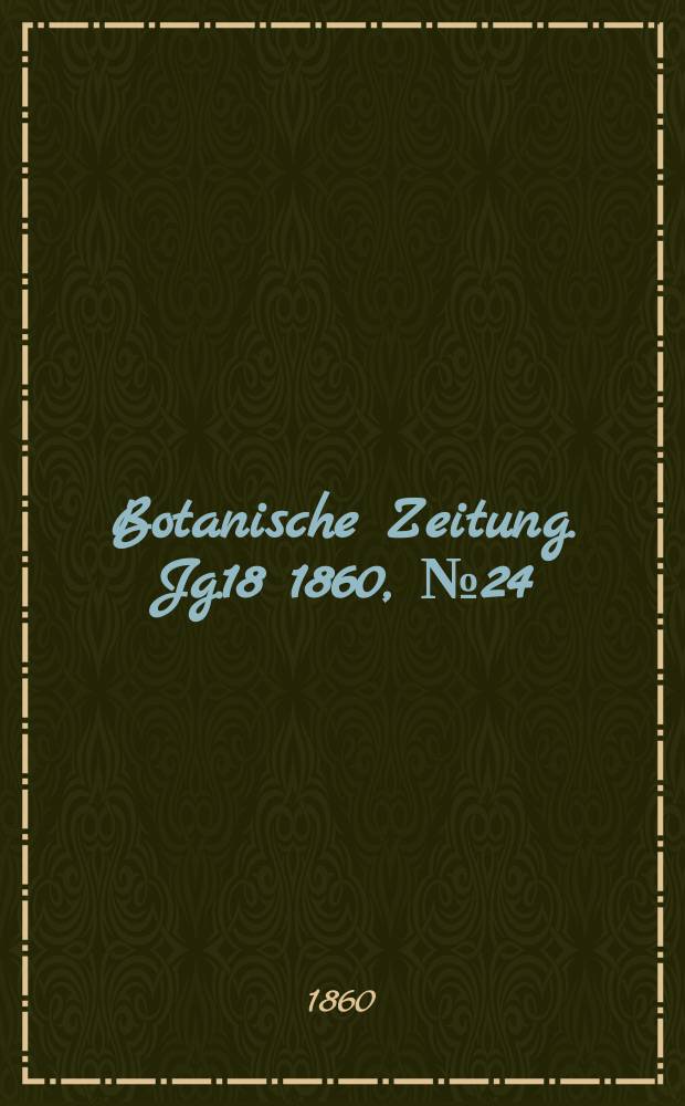 Botanische Zeitung. Jg.18 1860, №24