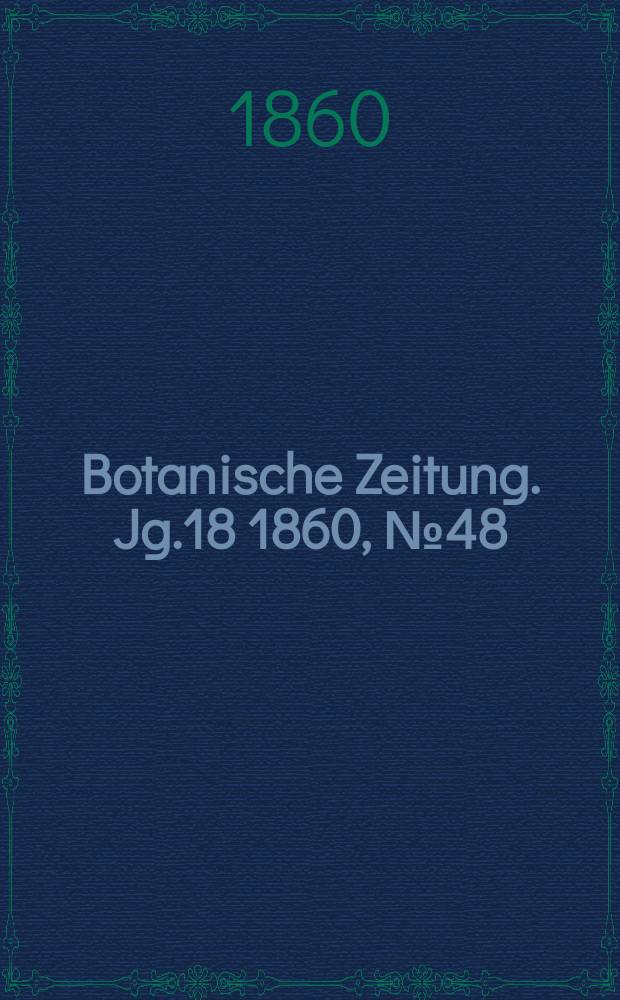 Botanische Zeitung. Jg.18 1860, №48