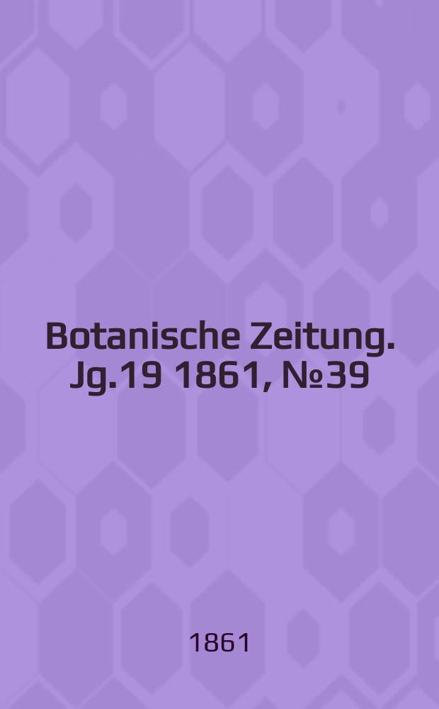 Botanische Zeitung. Jg.19 1861, №39
