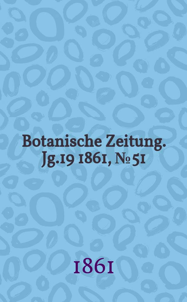 Botanische Zeitung. Jg.19 1861, №51